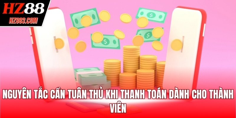 Nguyên tắc cần tuân thủ khi thanh toán dành cho thành viên